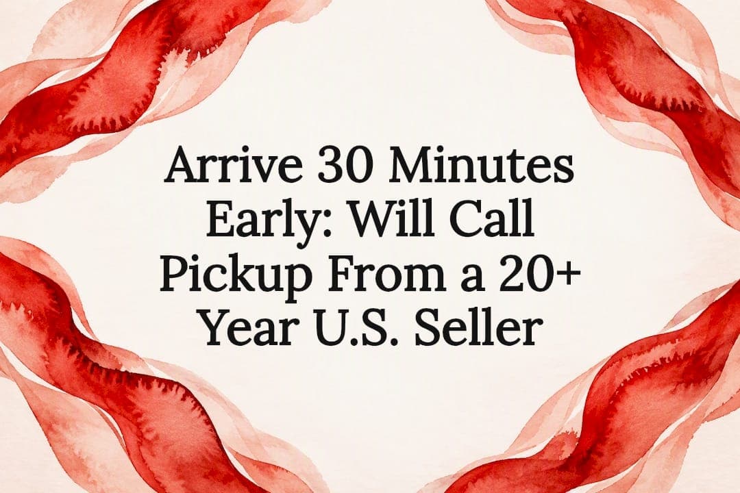 Arrive 30 Minutes Early: Will Call Pickup From a 20+ Year U.S. Seller